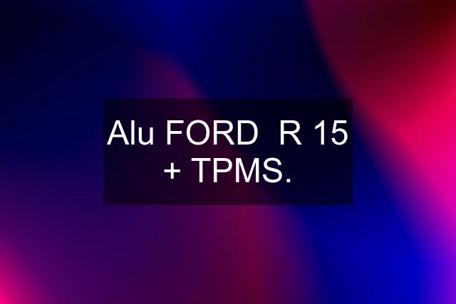 Alu FORD  R 15 + TPMS.