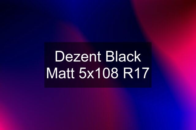 Dezent Black Matt 5x108 R17