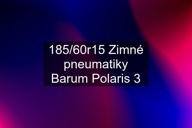 185/60r15 Zimné pneumatiky Barum Polaris 3