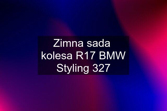 Zimna sada  kolesa R17 BMW Styling 327