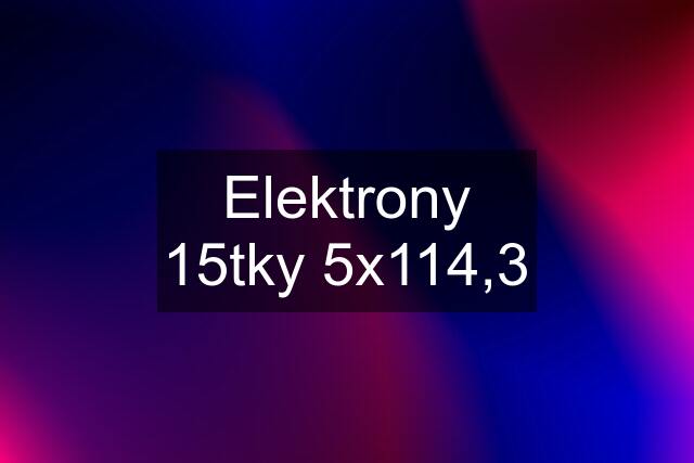 Elektrony 15tky 5x114,3