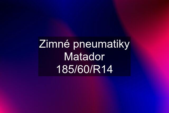 Zimné pneumatiky Matador 185/60/R14