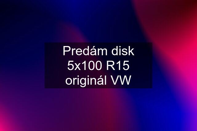 Predám disk 5x100 R15 originál VW