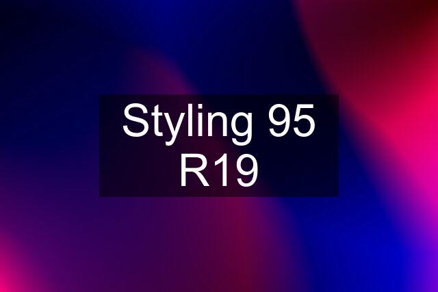 Styling 95 R19