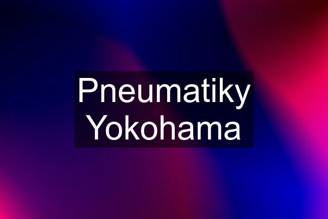 Pneumatiky Yokohama