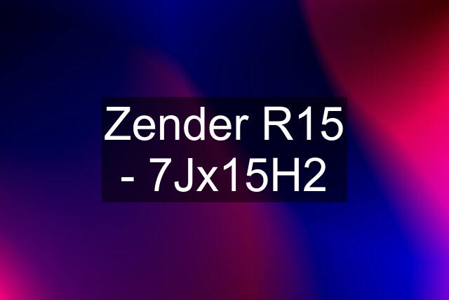 Zender R15 - 7Jx15H2