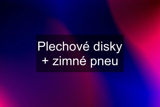 Plechové disky + zimné pneu