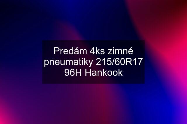 Predám 4ks zimné pneumatiky 215/60R17 96H Hankook