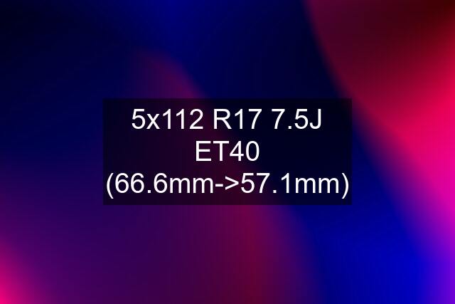 5x112 R17 7.5J ET40 (66.6mm->57.1mm)