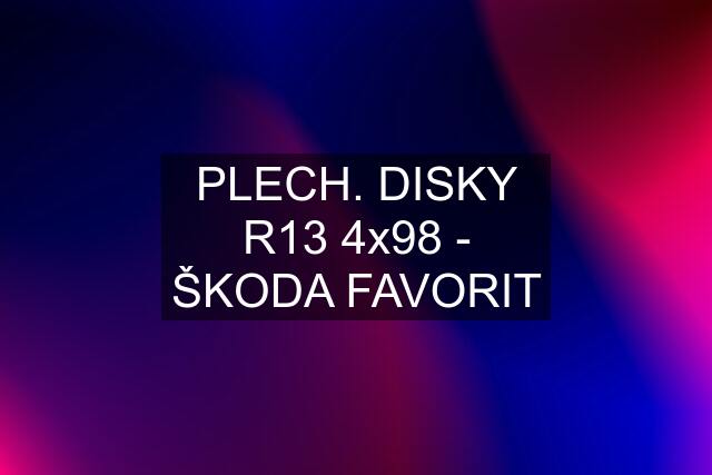 PLECH. DISKY R13 4x98 - ŠKODA FAVORIT