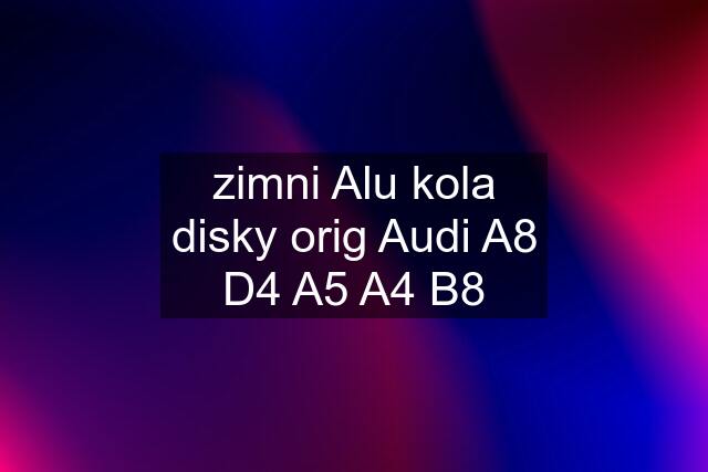 zimni Alu kola disky orig Audi A8 D4 A5 A4 B8