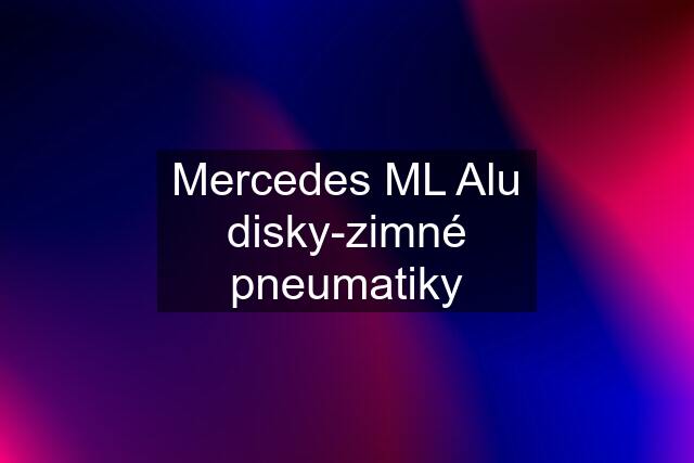 Mercedes ML Alu disky-zimné pneumatiky