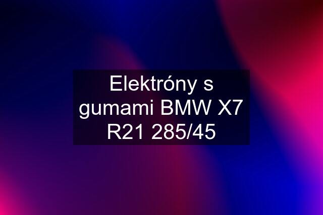 Elektróny s gumami BMW X7 R21 285/45