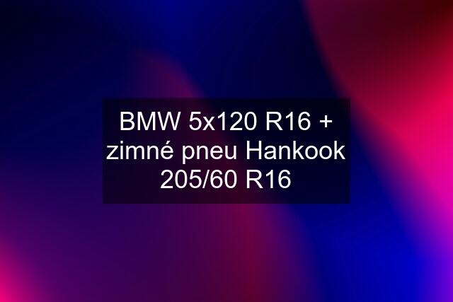 BMW 5x120 R16 + zimné pneu Hankook 205/60 R16