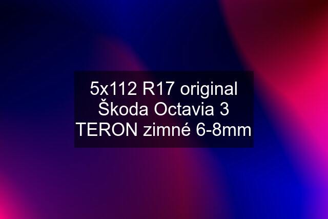 5x112 R17 original Škoda Octavia 3 TERON zimné 6-8mm