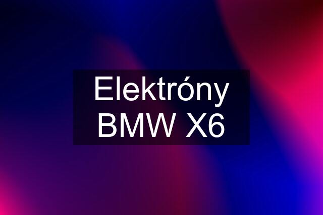 Elektróny BMW X6