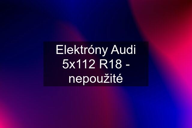 Elektróny Audi 5x112 R18 - nepoužité