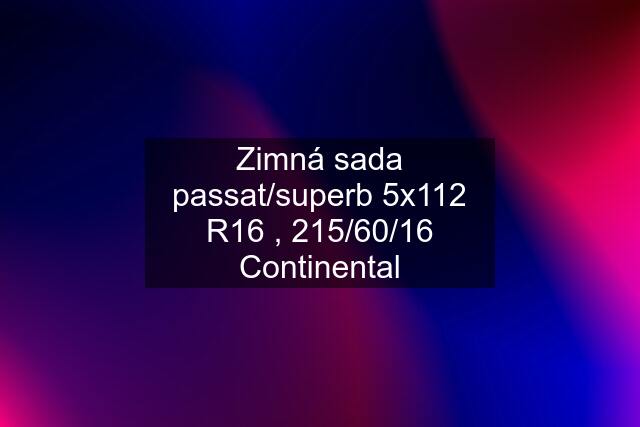 Zimná sada passat/superb 5x112 R16 , 215/60/16 Continental