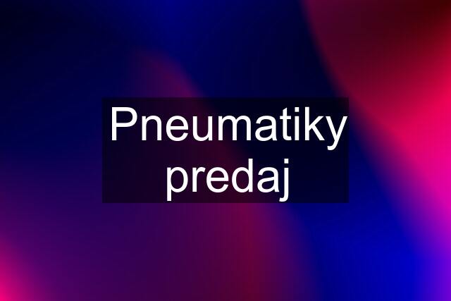 Pneumatiky predaj