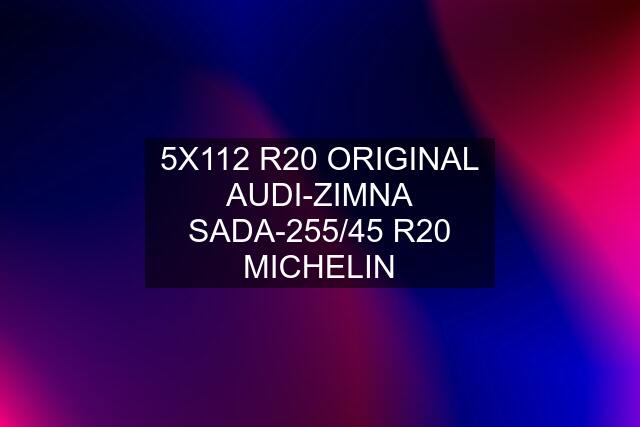 5X112 R20 ORIGINAL AUDI-ZIMNA SADA-255/45 R20 MICHELIN