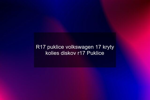 R17 puklice volkswagen 17 kryty kolies diskov r17 Puklice