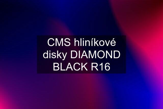 CMS hliníkové disky DIAMOND BLACK R16