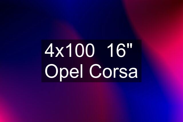 4x100  16"  Opel Corsa