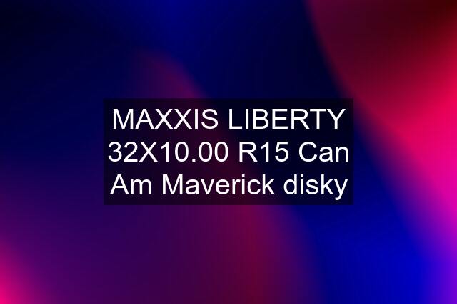 MAXXIS LIBERTY 32X10.00 R15 Can Am Maverick disky