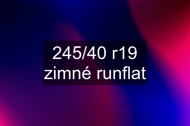 245/40 r19 zimné runflat