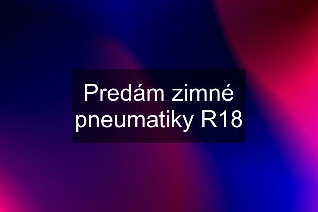 Predám zimné pneumatiky R18