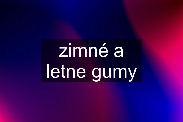 zimné a letne gumy