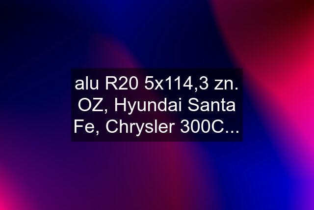 alu R20 5x114,3 zn. OZ, Hyundai Santa Fe, Chrysler 300C...