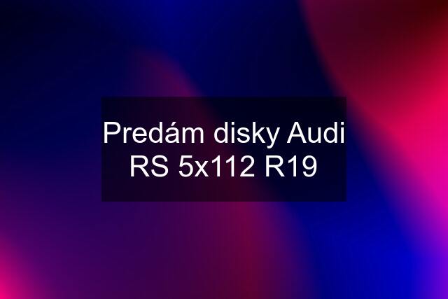 Predám disky "Audi" RS 5x112 R19