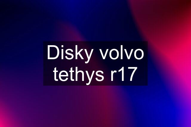 Disky volvo tethys r17