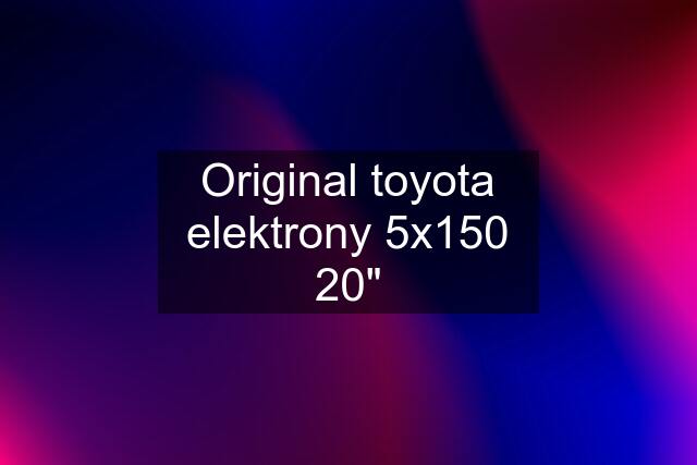 Original toyota elektrony 5x150 20"