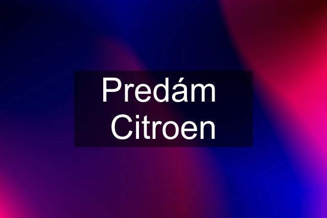 Predám  Citroen