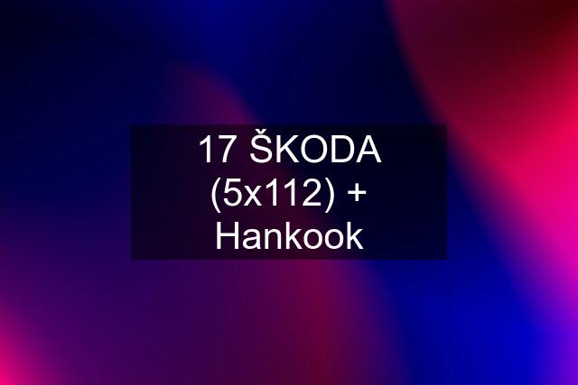 "17" ŠKODA (5x112) + Hankook