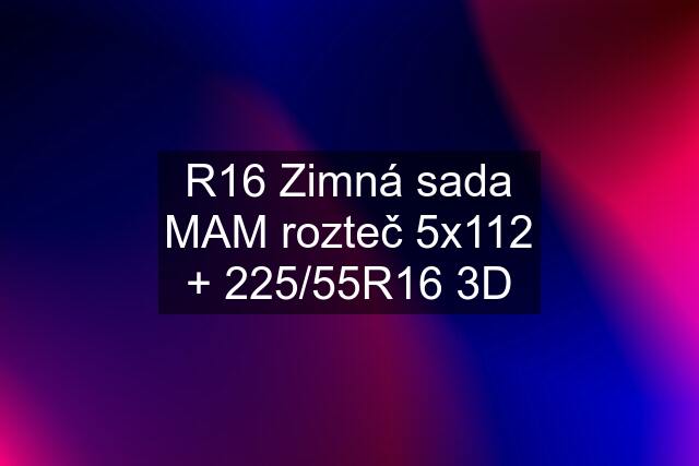 R16 Zimná sada MAM rozteč 5x112 + 225/55R16 3D