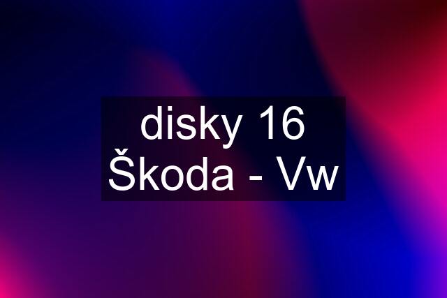 disky "16" Škoda - Vw