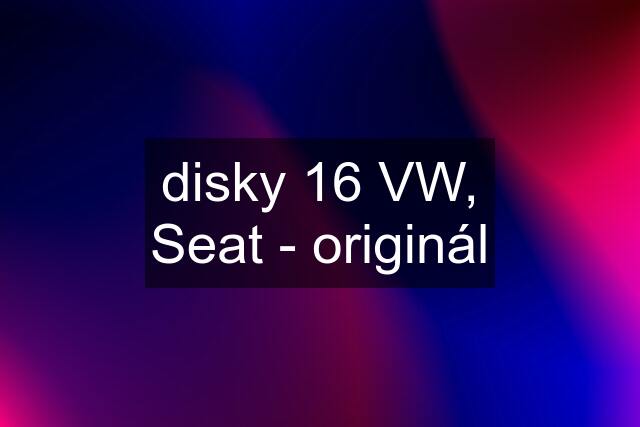 disky "16" VW, Seat - originál