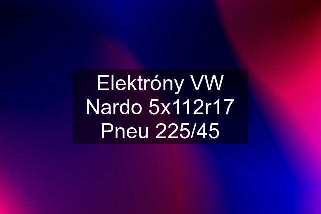 Elektróny VW Nardo 5x112r17 Pneu 225/45