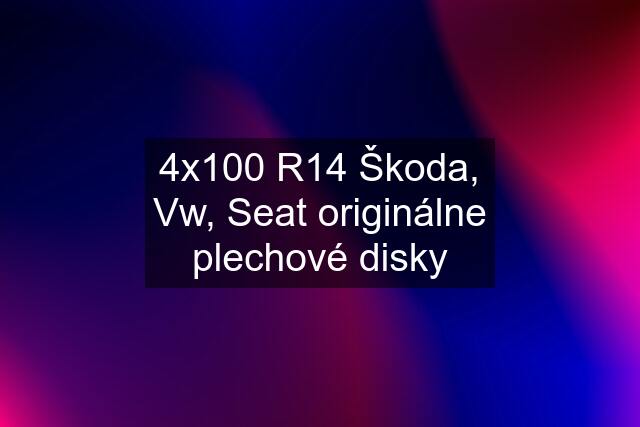 4x100 R14 Škoda, Vw, Seat originálne plechové disky