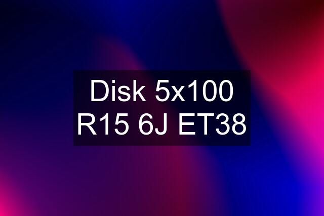 Disk 5x100 R15 6J ET38