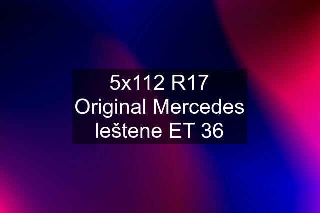 5x112 R17 Original Mercedes leštene ET 36