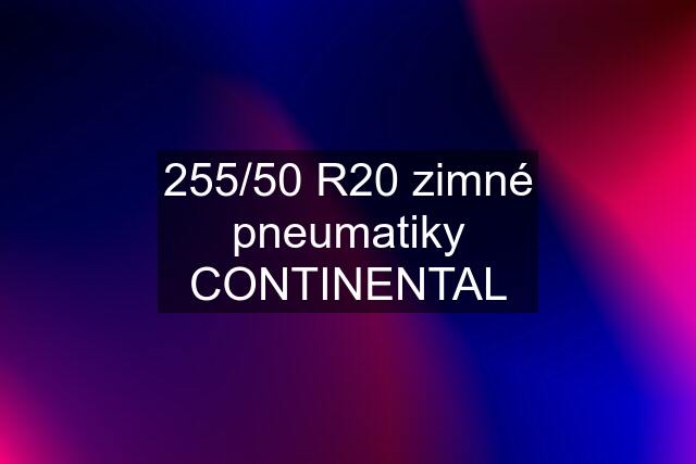 255/50 R20 zimné pneumatiky CONTINENTAL