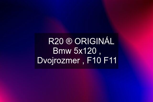 ✅ R20 ®️ ORIGINÁL Bmw 5x120 , Dvojrozmer , F10 F11