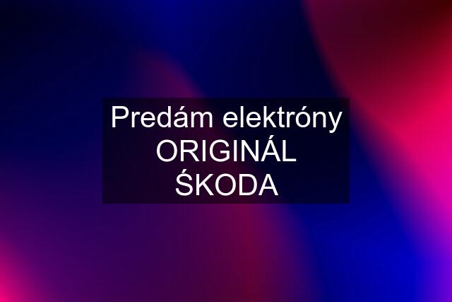 Predám elektróny ORIGINÁL ŚKODA