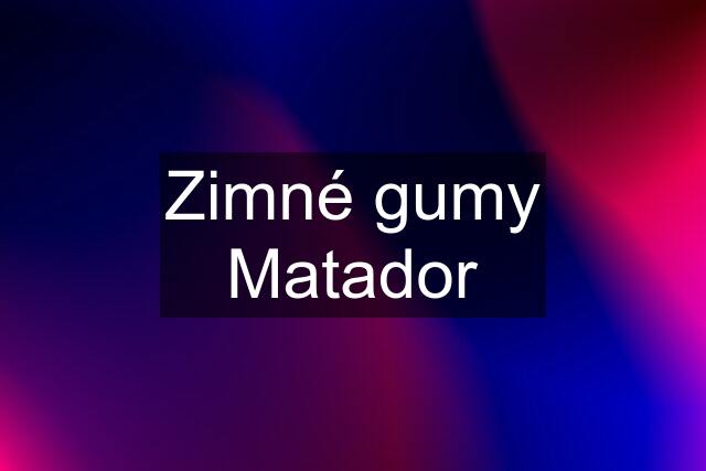 Zimné gumy Matador