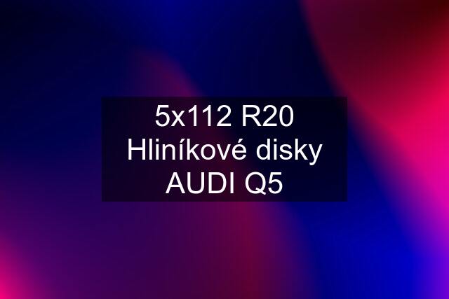 5x112 R20 Hliníkové disky AUDI Q5