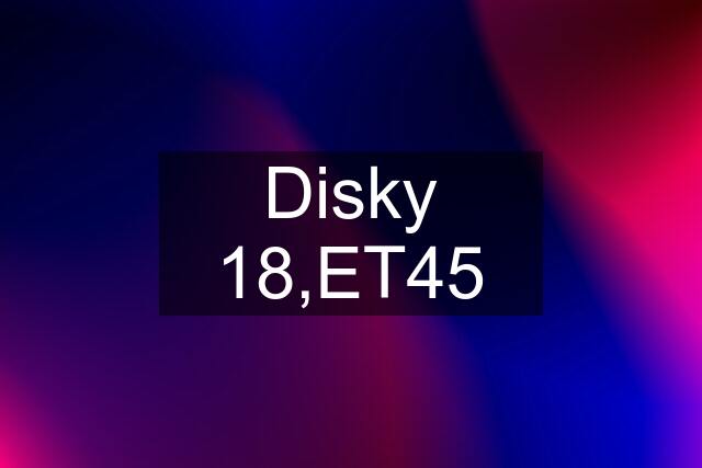 Disky "18",ET45